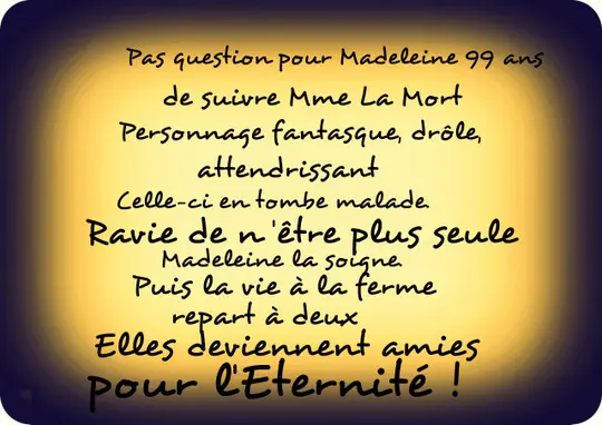 Tableau lumineux sur fond diffus marron avec une écriture assez farfelues pour passer un message : Madeleine, la vieille paysanne et Mme la Mort deviennent amies pour l'Eternité !
